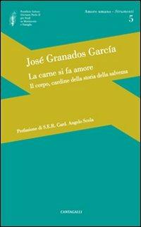 La carne si fa amore. Il corpo, cardine della storia della salvezza - José Garcìa Granados - Libro Cantagalli 2010, Amore umano - Strumenti | Libraccio.it