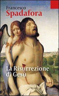 La risurrezione di Gesù - Francesco Spadafora - Libro Cantagalli 2010, Cristianesimo e cultura | Libraccio.it
