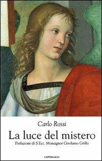 La luce del mistero - Carlo Rossi - Libro Cantagalli 2010, Il cenacolo dei filosofi | Libraccio.it