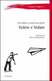 Volere e volare - Carlo Valerio Bellieni, Luigi V. Berliri - Libro Cantagalli 2010, Il coraggio di scegliere | Libraccio.it
