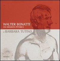 Walter Bonatti. Una biografia pittorica. Catalogo della mostra (Courmayeur, 2008). Ediz. italiana e francese - Barbara Tutino - Libro Cantagalli 2010 | Libraccio.it