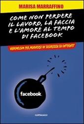 Come non perdere il lavoro, la faccia e l'amore al tempo di Facebook. Vademecum per muoversi in sicurezza su internet