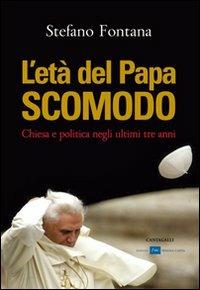 L'età del papa scomodo. Chiesa e politica negli ultimi tre anni - Stefano Fontana - Libro Cantagalli 2011 | Libraccio.it