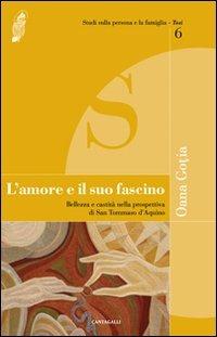 L'amore e il suo fascino. Bellezza e castità nella prospettiva di san Tommaso d'Aquino - Oana Gotia - Libro Cantagalli 2011, Studi sulla persona e la famiglia. Tesi | Libraccio.it