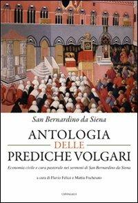 Antologia delle prediche volgari. Economia civile e cura pastorale nelle prediche di san Bernardino da Siena - Bernardino da Siena (san) - Libro Cantagalli 2011, Cristianesimo e cultura | Libraccio.it