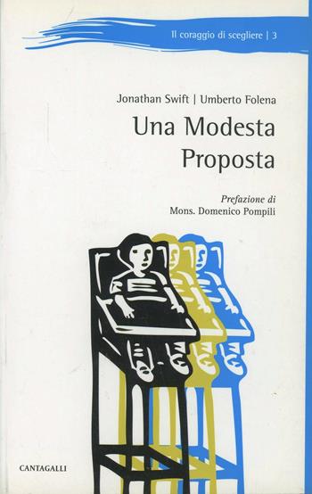 Una modesta proposta - Jonathan Swift, Umberto Folena - Libro Cantagalli 2011, Il coraggio di scegliere | Libraccio.it