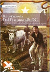 Dal fascismo alla DC. Tassinari, Medici e la bonifica nell'Italia tra gli anni Trenta e Cinquanta - Marco Zaganella - Libro Cantagalli 2010, I fatti e la storia | Libraccio.it