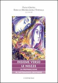 Insieme verso le nozze. La preparazione al matrimonio cristiano  - Libro Cantagalli 2010, Matrimonio famiglia e pastorale | Libraccio.it