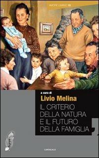 Il criterio della natura e il futuro della famiglia - Livio Melina - Libro Cantagalli 2011, Amore umano | Libraccio.it