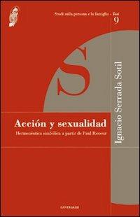 Acción y sexualidad. Hermenéutica simbólica a partir de Paul Ricoeur - Ignacio Serrada Sotil - Libro Cantagalli 2011, Studi sulla persona e la famiglia. Tesi | Libraccio.it