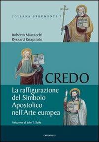Credo. La raffigurazione del Simbolo Apostolico nell'arte europea. Ediz. illustrata - Roberto Mastacchi, Ryszard Knapinski - Libro Cantagalli 2011, Strumenti | Libraccio.it