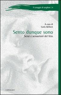 Sento dunque sono. Sensi e sensazioni del feto  - Libro Cantagalli 2011, Il coraggio di scegliere | Libraccio.it