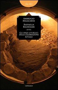 Gli spazi liturgici della celebrazione rituale - Ambrogio Malacarne, Raffaella Baldessari - Libro Cantagalli 2011, Imago | Libraccio.it