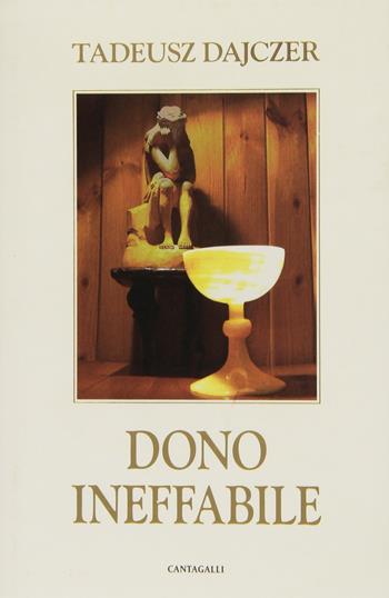 Dono ineffabile - Tadeusz Dajczer - Libro Cantagalli 2011, Meditazioni sull'Eucaristia | Libraccio.it