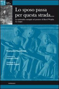 Lo sposo passa per questa strada... - Przemyslaw Kwiatkowski - Libro Cantagalli 2011, Sentieri della verità | Libraccio.it