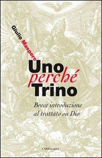 Uno perché trino. Breve introduzione al trattato su Dio - Giulio Maspero - Libro Cantagalli 2011 | Libraccio.it