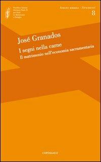 I segni della carne. Il matrimonio nell'economia sacramentaria - José Granados García - Libro Cantagalli 2011, Amore umano - Strumenti | Libraccio.it