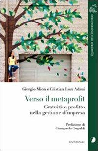 Verso il metaprofit. Gratuità e profitto nella gestione d'impresa - Giorgio Mion, Cristian Loza Adaui - Libro Cantagalli 2011, Quaderni dell'Osservatorio | Libraccio.it