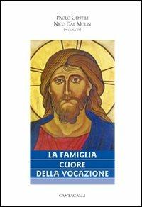 La famiglia cuore della vocazione  - Libro Cantagalli 2011, Matrimonio famiglia e pastorale | Libraccio.it