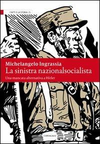 La sinistra nazionalsocialista. Una mancata alternativa a Hitler - Michelangelo Ingrassia - Libro Cantagalli 2011, I fatti e la storia | Libraccio.it