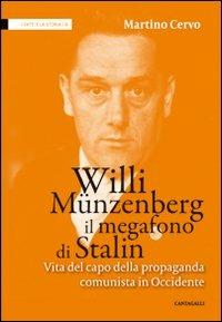 Willi Münzenberg, il megafono di Stalin. Vita del capo della propaganda comunista in Occidente - Martino Cervo - Libro Cantagalli 2013, I fatti e la storia | Libraccio.it