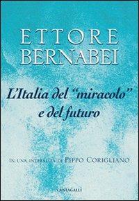 L' Italia del «miracolo» e del futuro. In una intervista di Pippo Corigliano - Ettore Bernabei, Pippo Corigliano - Libro Cantagalli 2012 | Libraccio.it