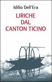 Liriche dal Canton Ticino - Idilio Dell'Era - Libro Cantagalli 2011 | Libraccio.it