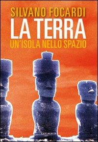 La terra. Un'isola nello spazio - Silvano Focardi - Libro Cantagalli 2011 | Libraccio.it