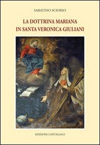 La dottrina mariana in Santa Veronica Giuliani - Sabatino Sciorio - Libro Cantagalli 2011 | Libraccio.it