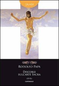 Discorsi sull'arte sacra - Rodolfo Papa - Libro Cantagalli 2012, Imago | Libraccio.it