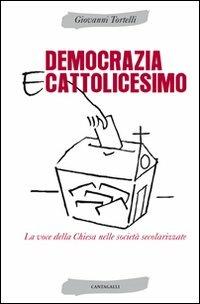 Democrazia e cattolicesimo. La voce della Chiesa nelle società secolarizzate - Giovanni Tortelli - Libro Cantagalli 2012 | Libraccio.it