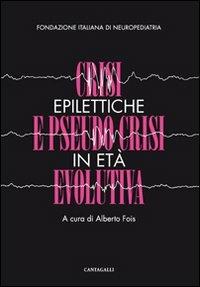 Crisi epilettiche e pseudo crisi in età evolutiva - Alberto Fois - Libro Cantagalli 2012 | Libraccio.it