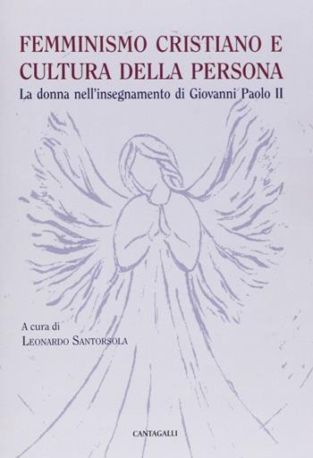 Femminismo cristiano e cultura della persona. La donna nell'insegnamento di Giovanni Paolo II  - Libro Cantagalli 2012 | Libraccio.it