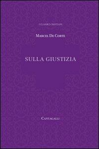 Sulla giustizia - Marcel de Corte - Libro Cantagalli 2012, Classici cristiani. Nuova serie | Libraccio.it