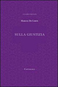 Sulla giustizia - Marcel de Corte - Libro Cantagalli 2012, Classici cristiani. Nuova serie | Libraccio.it