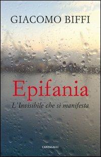 Epifania. L'invisibile che si manifesta - Giacomo Biffi - Libro Cantagalli 2012 | Libraccio.it
