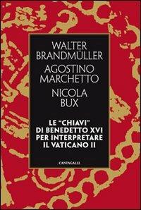 Le «chiavi» di Benedetto XVI per interpretare il Vaticano II - Walter Brandmüller, Agostino Marchetto, Nicola Bux - Libro Cantagalli 2012 | Libraccio.it