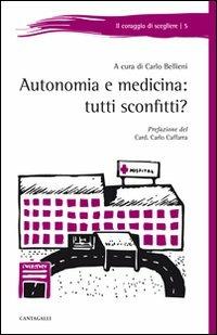 Autonomia e medicina: tutti sconfitti?  - Libro Cantagalli 2012, Il coraggio di scegliere | Libraccio.it
