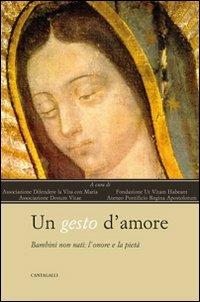 Un gesto d'amore. Bambini non nati l'onore e la pietà  - Libro Cantagalli 2012 | Libraccio.it