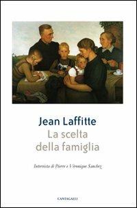 La scelta della famiglia - Jean Laffitte, Pierre Sanchez, Véronique Sanchez - Libro Cantagalli 2012 | Libraccio.it