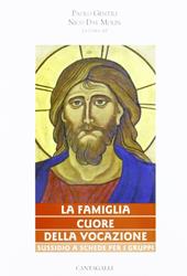 La famiglia cuore della vocazione. Sussidio a schede per gruppi