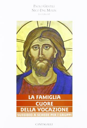 La famiglia cuore della vocazione. Sussidio a schede per gruppi  - Libro Cantagalli 2012, Matrimonio famiglia e pastorale | Libraccio.it