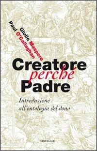 Creatore perché padre. Introduzione all'ontologia del dono - Giulio Maspero, Paul O'Callaghan - Libro Cantagalli 2012 | Libraccio.it