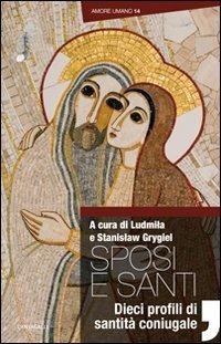 Sposi e santi. Dieci profili di santità coniugale  - Libro Cantagalli 2012, Amore umano | Libraccio.it
