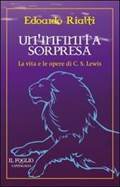 Un' infinita sorpresa. La vita e le opere di C. S. Lewis