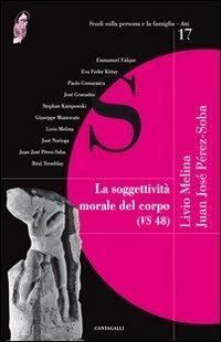 La soggettività morale del corpo (VS 48)  - Libro Cantagalli 2012, Studi sulla persona e la famiglia. Atti | Libraccio.it