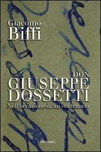 Don Giuseppe Dossetti. Nell'occasione di un centenario - Giacomo Biffi - Libro Cantagalli 2012 | Libraccio.it