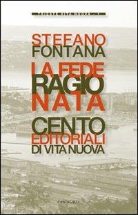 La fede ragionata. Cento editoriali di «Vita Nuova» - Stefano Fontana - Libro Cantagalli 2012, Trieste Vita Nuova | Libraccio.it
