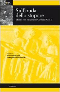 Sull'onda dello stupore. Quattro voci sull'uomo in Giovanni Paolo II  - Libro Cantagalli 2012, Sentieri della verità | Libraccio.it