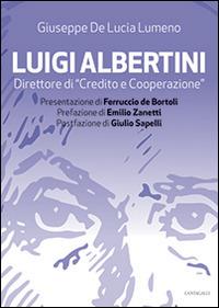 Luigi Albertini direttore di «Credito e cooperazione» - Giuseppe De Lucia Lumeno - Libro Cantagalli 2013 | Libraccio.it